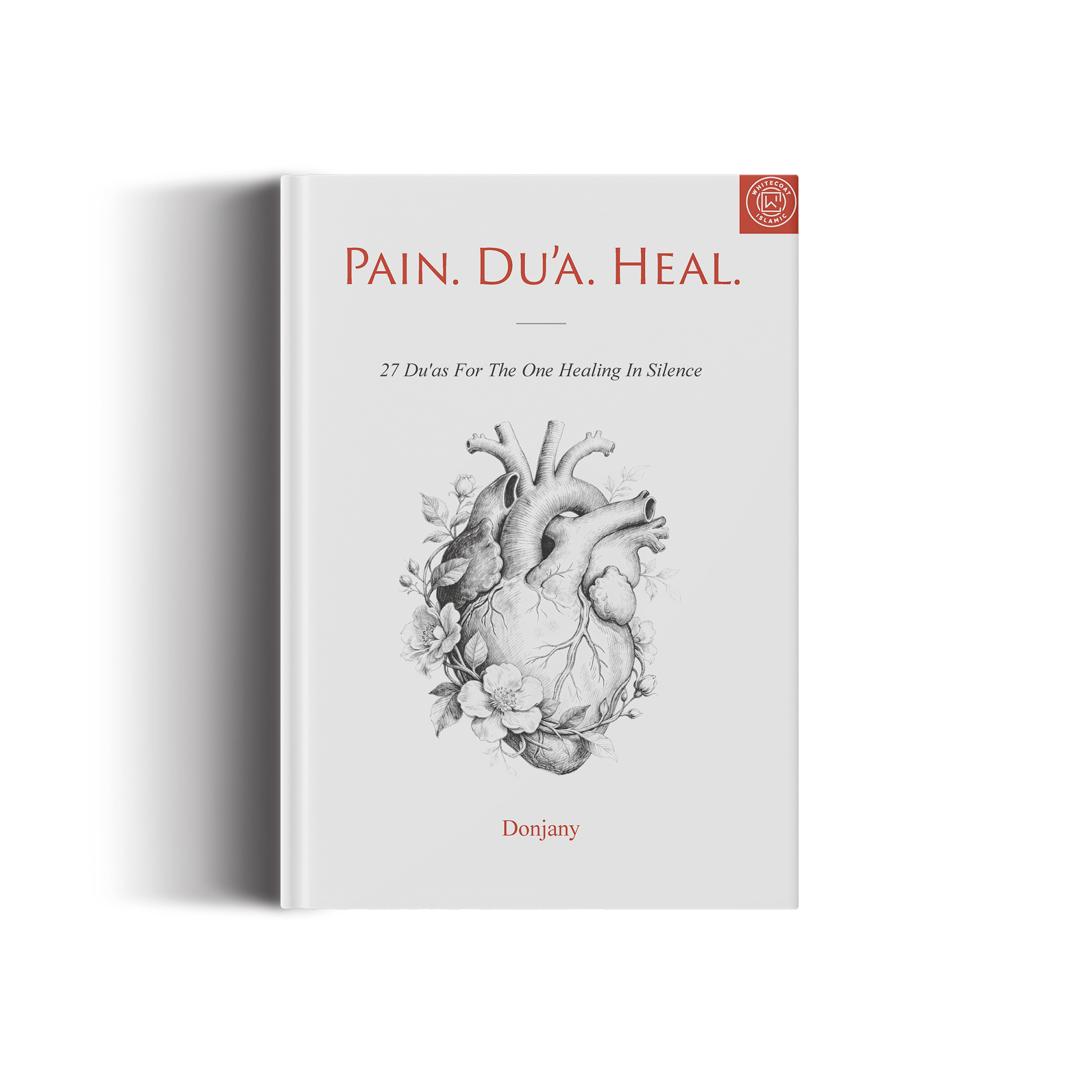 Pain. Du'a. Heal - 27 Du'as For The One Healing In Silence